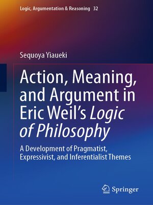 cover image of Action, Meaning, and Argument in Eric Weil's Logic of Philosophy